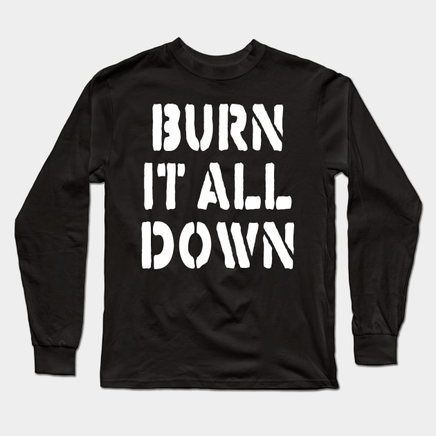 BURN IT ALL DOWN Long Sleeve T-Shirt by TheCosmicTradingPost